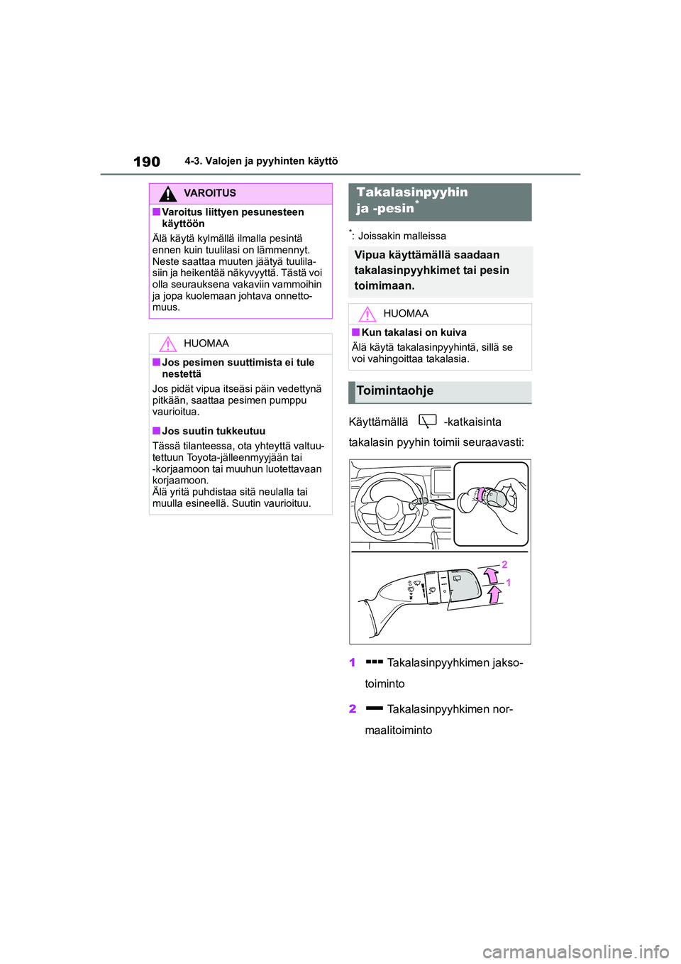 TOYOTA YARIS 2021 Omistajan Käsikirja (in Finnish) 190
YARIS HV OMK0010FI
4-3. Valojen ja pyyhinten käyttö
*: Joissakin malleissa
Käyttämällä -katkaisinta
takalasin pyyhin toimii seuraavasti:
1 Takalasinpyyhkimen jakso-
toiminto
2 Takalasinpyy TOYOTA YARIS 2021 Omistajan Käsikirja (in Finnish) 190
YARIS HV OMK0010FI
4-3. Valojen ja pyyhinten käyttö
*: Joissakin malleissa
Käyttämällä -katkaisinta
takalasin pyyhin toimii seuraavasti:
1 Takalasinpyyhkimen jakso-
toiminto
2 Takalasinpyy