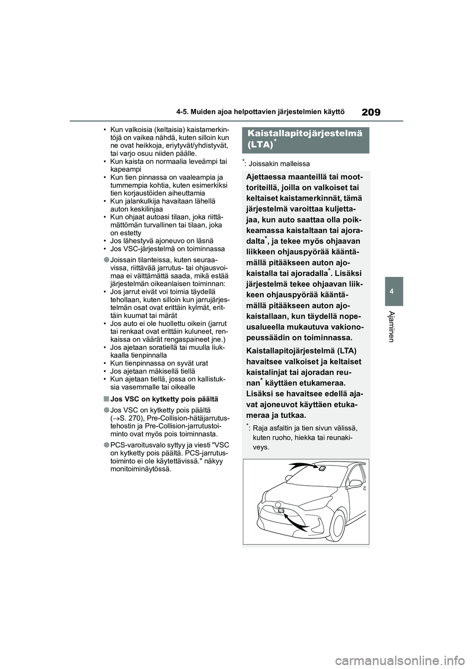 TOYOTA YARIS 2021 Omistajan Käsikirja (in Finnish) 209
4
YARIS HV OMK0010FI
4-5. Muiden ajoa helpottavien järjestelmien käyttö
Ajaminen
• Kun valkoisia (keltaisia) kaistamerkin-töjä on vaikea nähdä, kuten silloin kun
ne ovat heikkoja, er iyt TOYOTA YARIS 2021 Omistajan Käsikirja (in Finnish) 209
4
YARIS HV OMK0010FI
4-5. Muiden ajoa helpottavien järjestelmien käyttö
Ajaminen
• Kun valkoisia (keltaisia) kaistamerkin-töjä on vaikea nähdä, kuten silloin kun
ne ovat heikkoja, er iyt