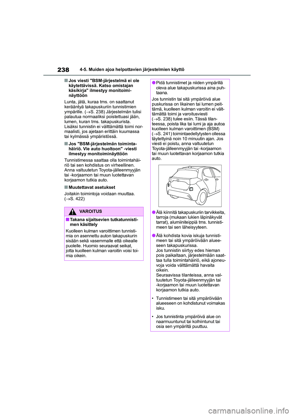 TOYOTA YARIS 2021 Omistajan Käsikirja (in Finnish) 238
YARIS HV OMK0010FI
4-5. Muiden ajoa helpottavien järjestelmien käyttö
nJos viesti "BSM-järjestelmä ei ole
käytettävissä. Katso omistajan
käsikirja" ilmestyy monitoimi-
näyttöön
Lunta TOYOTA YARIS 2021 Omistajan Käsikirja (in Finnish) 238
YARIS HV OMK0010FI
4-5. Muiden ajoa helpottavien järjestelmien käyttö
nJos viesti "BSM-järjestelmä ei ole
käytettävissä. Katso omistajan
käsikirja" ilmestyy monitoimi-
näyttöön
Lunta