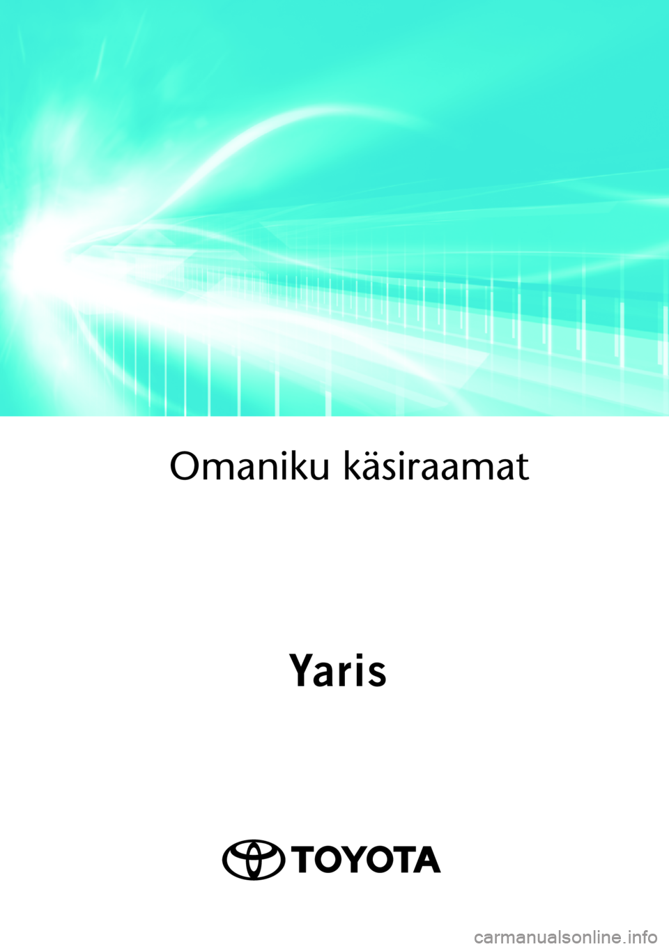 TOYOTA YARIS 2021  Kasutusjuhend (in Estonian)  
Omaniku käsiraamat\
OMK0001EE
As of 07.2020 production vehicles
Yaris
Yaris 