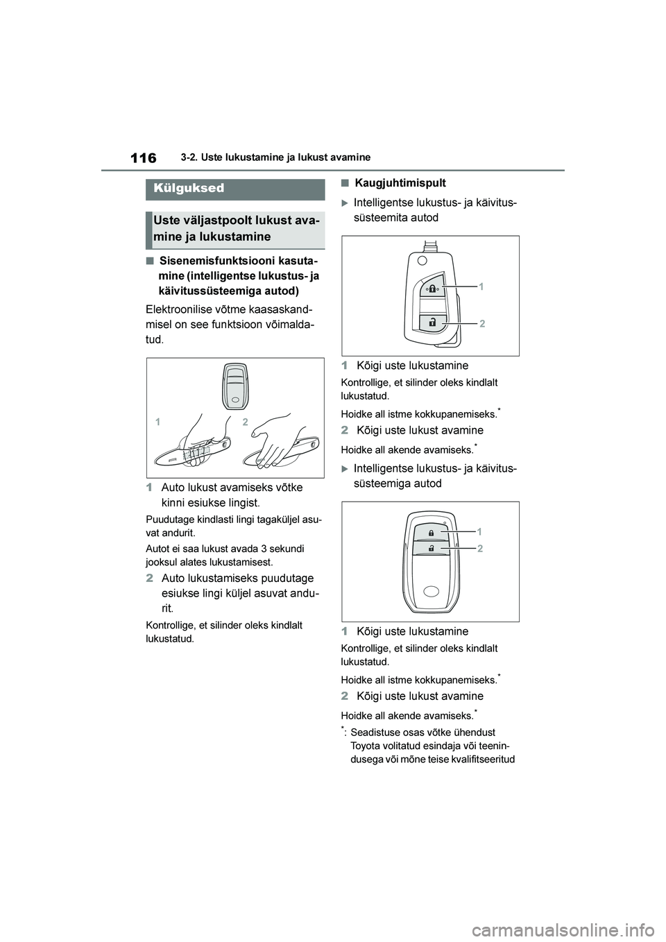 TOYOTA YARIS 2021  Kasutusjuhend (in Estonian) 116
YARIS(HB) Owners Manual_Europe_MK0001_EE
3-2. Uste lukustamine ja lukust avamine
3- 2. Ust e luk ust am ine  j a l ukust  avam i ne
■Sisenemisfunktsiooni kasuta-
mine (intelligentse lukustus- j