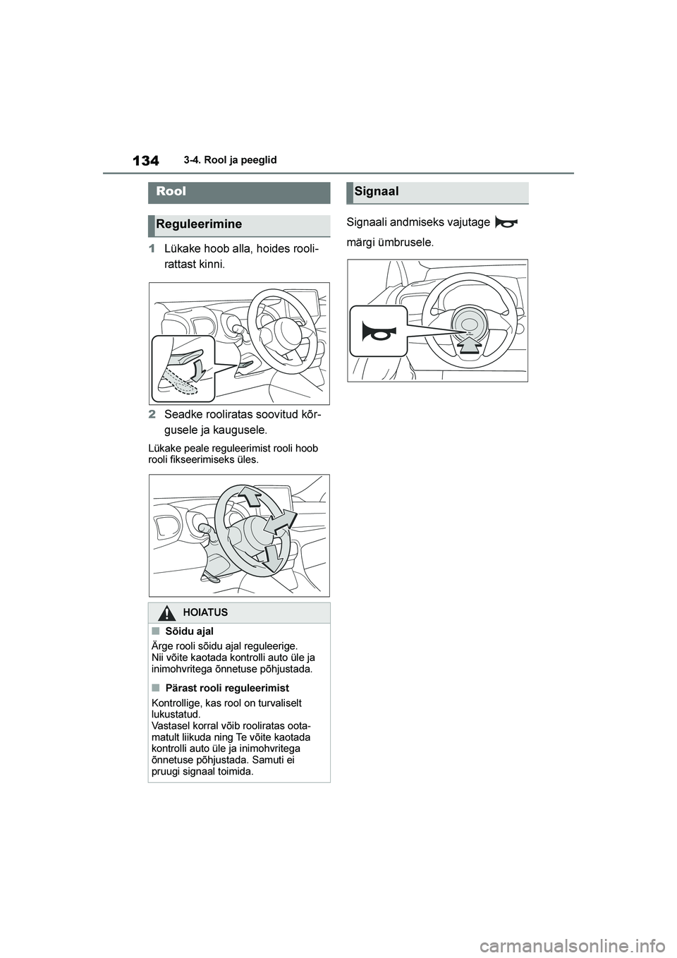 TOYOTA YARIS 2021 Kasutusjuhend (in Estonian) 134
YARIS(HB) Owners Manual_Europe_MK0001_EE
3-4. Rool ja peeglid
3- 4. Rool j a pee gli d
1Lükake hoob alla, hoides rooli -
rattast kinni.
2 Seadke rooliratas soovitud kõr -
gusele ja kaugusele. TOYOTA YARIS 2021 Kasutusjuhend (in Estonian) 134
YARIS(HB) Owners Manual_Europe_MK0001_EE
3-4. Rool ja peeglid
3- 4. Rool j a pee gli d
1Lükake hoob alla, hoides rooli -
rattast kinni.
2 Seadke rooliratas soovitud kõr -
gusele ja kaugusele.