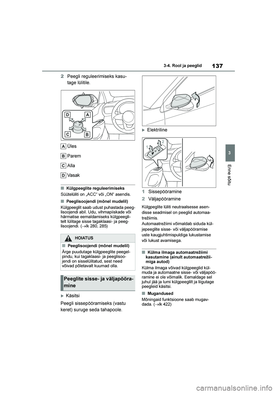 TOYOTA YARIS 2021 Kasutusjuhend (in Estonian) 137
3
YARIS(HB) Owners Manual_Europe_MK0001_EE
3-4. Rool ja peeglid
Enne sõitu
2Peegli reguleerimiseks kasu -
tage lülitile.
Üles
Parem
Alla
Va s a k
■Külgpeeglite reguleerimiseks
Süütelülit TOYOTA YARIS 2021 Kasutusjuhend (in Estonian) 137
3
YARIS(HB) Owners Manual_Europe_MK0001_EE
3-4. Rool ja peeglid
Enne sõitu
2Peegli reguleerimiseks kasu -
tage lülitile.
Üles
Parem
Alla
Va s a k
■Külgpeeglite reguleerimiseks
Süütelülit