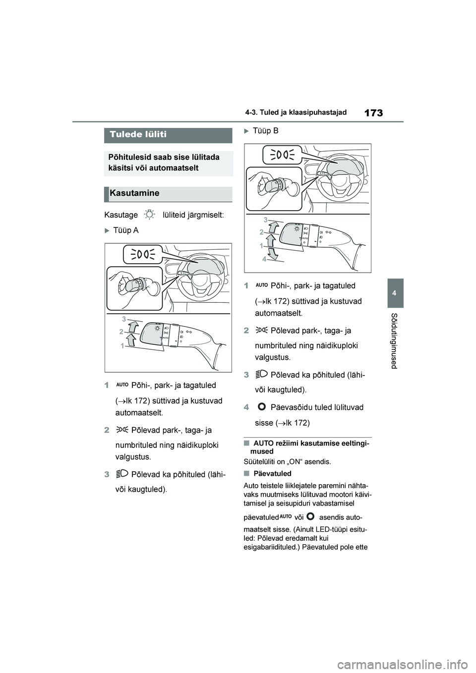 TOYOTA YARIS 2021  Kasutusjuhend (in Estonian) 173
4
YARIS(HB) Owners Manual_Europe_MK0001_EE
4-3. Tuled ja klaasipuhastajad
Sõidutingimused
4- 3. Tul ed ja  kl aa sip uhas taj ad
Kasutage  lüliteid järgmiselt:
Tüüp A
1  Põhi-, park- ja ta