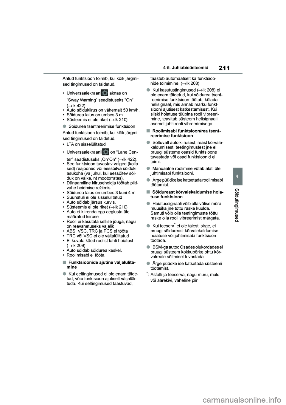 TOYOTA YARIS 2021  Kasutusjuhend (in Estonian) 211
4
YARIS(HB) Owners Manual_Europe_MK0001_EE
4-5. Juhiabisüsteemid
Sõidutingimused
Antud funktsioon toimib, kui kõik järgmi-
sed tingimused on täidetud.
• Universaalekraani  aknas on 
“Swa