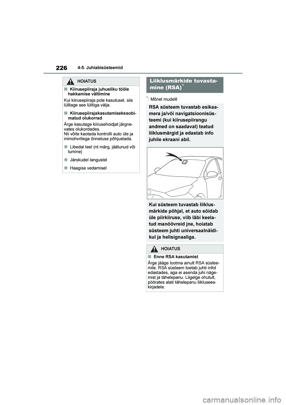 TOYOTA YARIS 2021  Kasutusjuhend (in Estonian) 226
YARIS(HB) Owners Manual_Europe_MK0001_EE
4-5. Juhiabisüsteemid
*: Mõnel mudelil
HOIATUS
■Kiirusepiiraja juhusliku tööle 
hakkamise vältimine
Kui kiirusepiiraja pole kasutusel, siis 
lülit