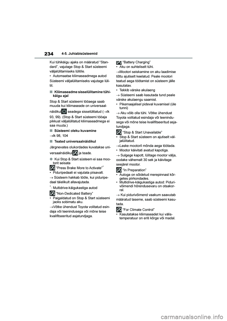 TOYOTA YARIS 2021  Kasutusjuhend (in Estonian) 234
YARIS(HB) Owners Manual_Europe_MK0001_EE
4-5. Juhiabisüsteemid
Kui tühikäigu ajaks on määratud “Stan -
dard”, vajutage Stop & Start süsteemi 
väljalülitamiseks lülitile.
• Automaat