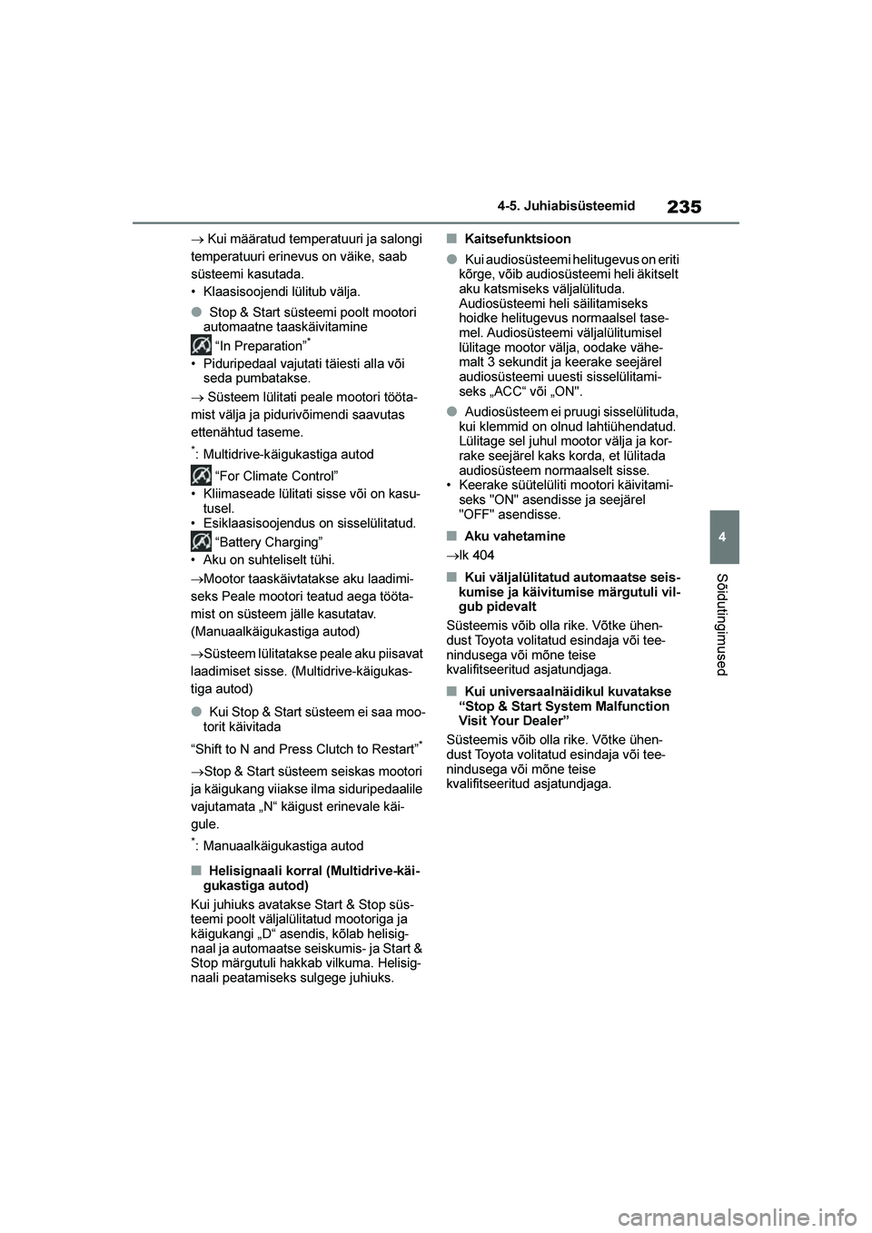 TOYOTA YARIS 2021  Kasutusjuhend (in Estonian) 235
4
YARIS(HB) Owners Manual_Europe_MK0001_EE
4-5. Juhiabisüsteemid
Sõidutingimused
→ Kui määratud temperatuuri ja salongi 
temperatuuri erinevus on väike, saab 
süsteemi kasutada.
• Klaas
