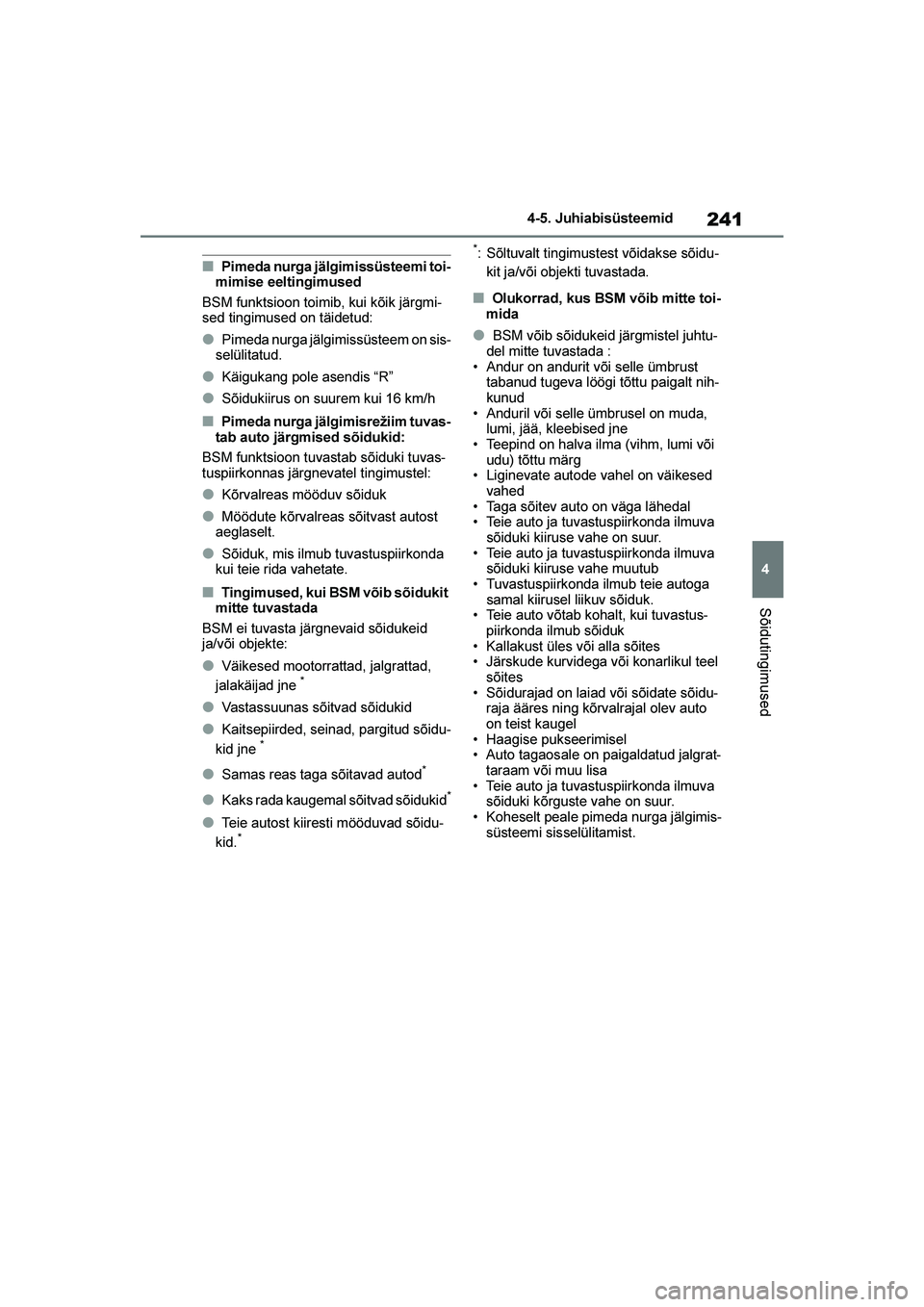 TOYOTA YARIS 2021 Kasutusjuhend (in Estonian) 241
4
YARIS(HB) Owners Manual_Europe_MK0001_EE
4-5. Juhiabisüsteemid
Sõidutingimused
■Pimeda nurga jälgimissüsteemi toi-
mimise eeltingimused
BSM funktsioon toimib, kui kõik järgmi -
sed ting TOYOTA YARIS 2021 Kasutusjuhend (in Estonian) 241
4
YARIS(HB) Owners Manual_Europe_MK0001_EE
4-5. Juhiabisüsteemid
Sõidutingimused
■Pimeda nurga jälgimissüsteemi toi-
mimise eeltingimused
BSM funktsioon toimib, kui kõik järgmi -
sed ting