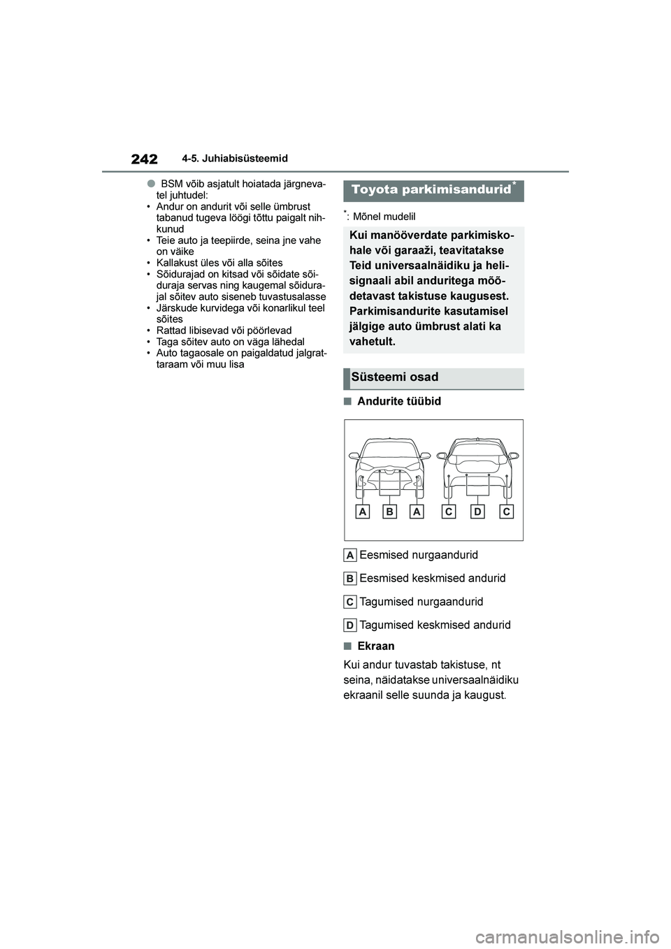 TOYOTA YARIS 2021 Kasutusjuhend (in Estonian) 242
YARIS(HB) Owners Manual_Europe_MK0001_EE
4-5. Juhiabisüsteemid
●BSM võib asjatult hoiatada järgneva-
tel juhtudel:
• Andur on andurit või selle ümbrust tabanud tugeva löögi tõttu pai TOYOTA YARIS 2021 Kasutusjuhend (in Estonian) 242
YARIS(HB) Owners Manual_Europe_MK0001_EE
4-5. Juhiabisüsteemid
●BSM võib asjatult hoiatada järgneva-
tel juhtudel:
• Andur on andurit või selle ümbrust tabanud tugeva löögi tõttu pai