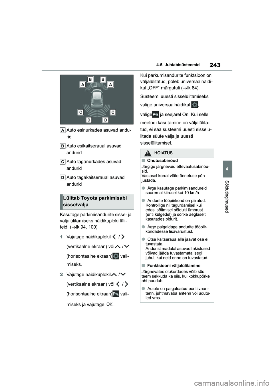 TOYOTA YARIS 2021 Kasutusjuhend (in Estonian) 243
4
YARIS(HB) Owners Manual_Europe_MK0001_EE
4-5. Juhiabisüsteemid
Sõidutingimused
Auto esinurkades asuvad andu-
rid
Auto esikaitseraual asuvad
andurid
Auto taganurkades asuvad
andurid
Auto tag TOYOTA YARIS 2021 Kasutusjuhend (in Estonian) 243
4
YARIS(HB) Owners Manual_Europe_MK0001_EE
4-5. Juhiabisüsteemid
Sõidutingimused
Auto esinurkades asuvad andu-
rid
Auto esikaitseraual asuvad
andurid
Auto taganurkades asuvad
andurid
Auto tag