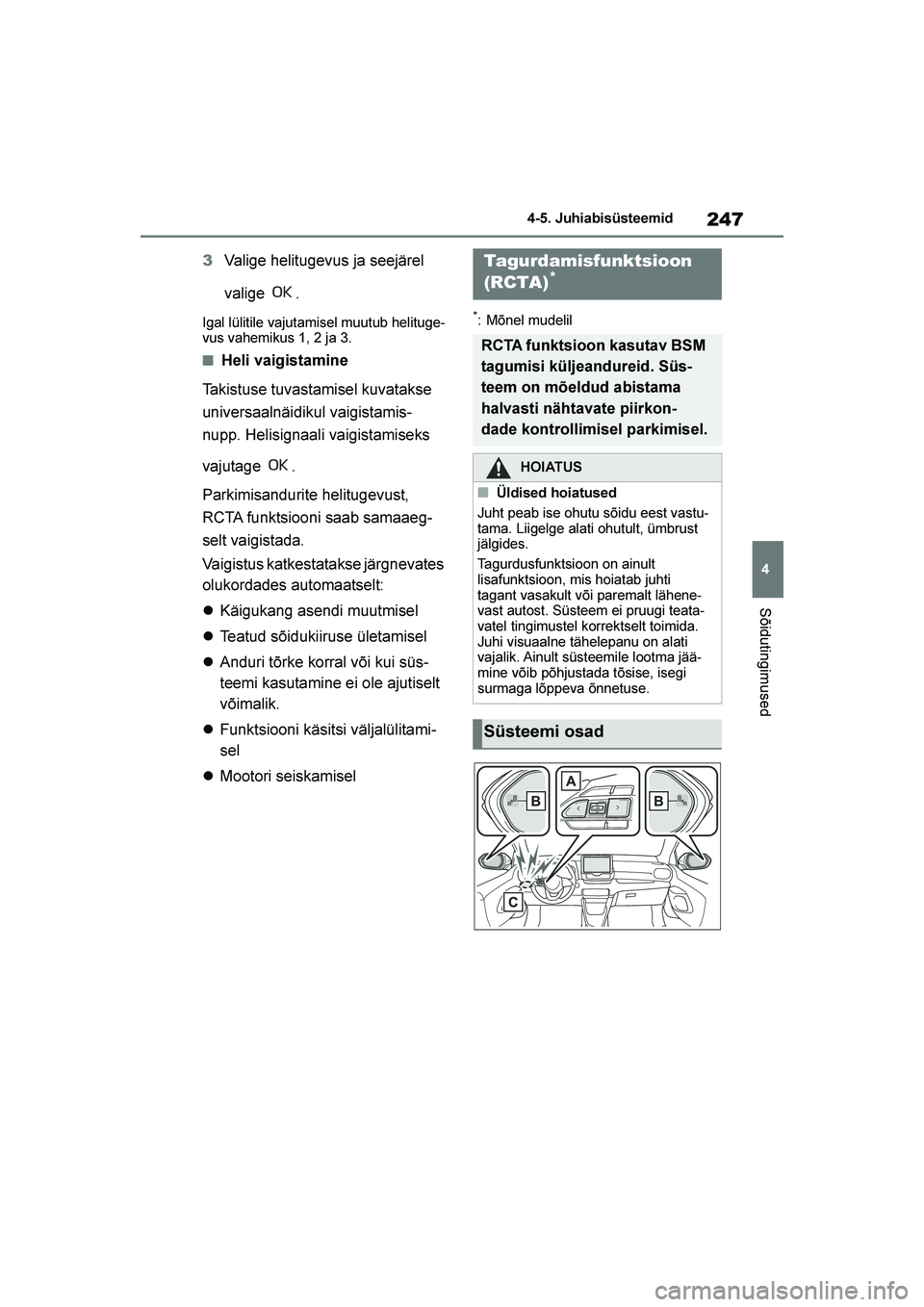 TOYOTA YARIS 2021 Kasutusjuhend (in Estonian) 247
4
YARIS(HB) Owners Manual_Europe_MK0001_EE
4-5. Juhiabisüsteemid
Sõidutingimused
3Valige helitugevus ja seejärel
valige .
Igal lülitile vajutamisel muutub helituge -
vus vahemikus 1, 2 ja 3. TOYOTA YARIS 2021 Kasutusjuhend (in Estonian) 247
4
YARIS(HB) Owners Manual_Europe_MK0001_EE
4-5. Juhiabisüsteemid
Sõidutingimused
3Valige helitugevus ja seejärel
valige .
Igal lülitile vajutamisel muutub helituge -
vus vahemikus 1, 2 ja 3.