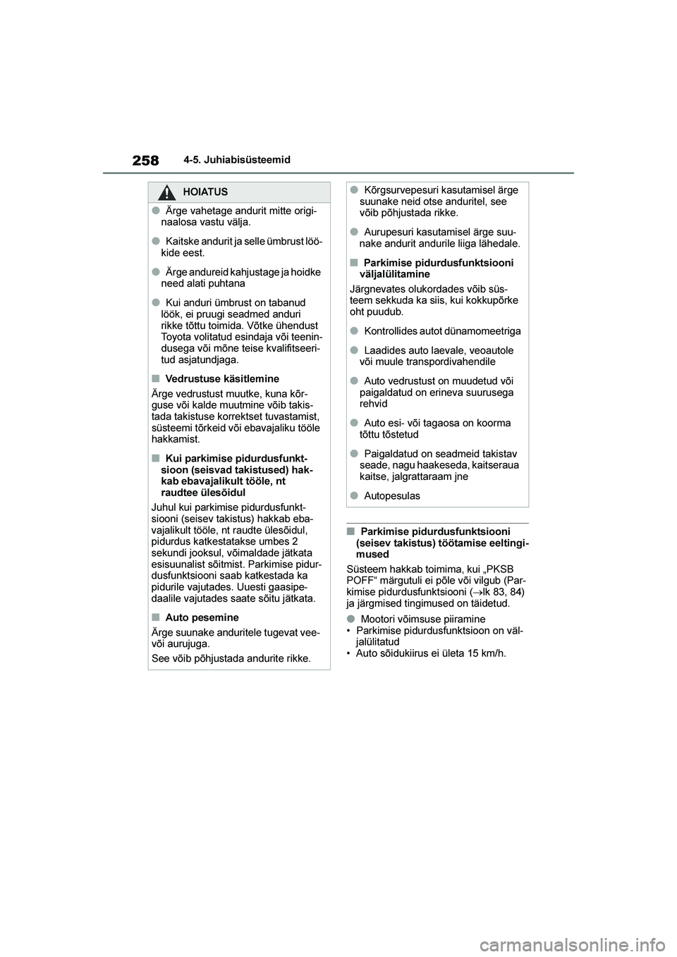 TOYOTA YARIS 2021  Kasutusjuhend (in Estonian) 258
YARIS(HB) Owners Manual_Europe_MK0001_EE
4-5. Juhiabisüsteemid
■Parkimise pidurdusfunktsiooni 
(seisev takistus) töötamise eeltingi -
mused
Süsteem hakkab toimima, kui „PKSB 
POFF“ mär