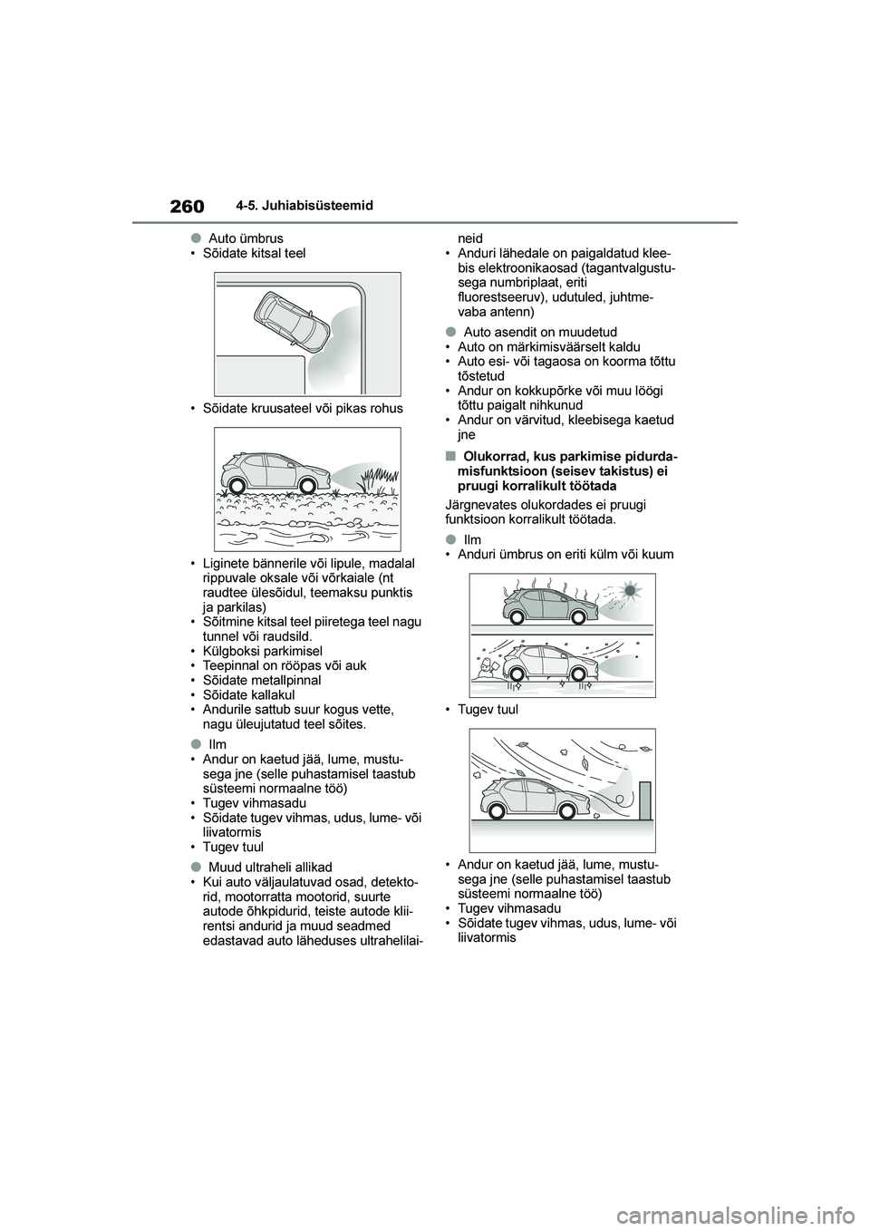 TOYOTA YARIS 2021 Kasutusjuhend (in Estonian) 260
YARIS(HB) Owners Manual_Europe_MK0001_EE
4-5. Juhiabisüsteemid
●Auto ümbrus
• Sõidate kitsal teel
• Sõidate kruusateel või pikas rohus
• Liginete bännerile või lipule, madalal rip TOYOTA YARIS 2021 Kasutusjuhend (in Estonian) 260
YARIS(HB) Owners Manual_Europe_MK0001_EE
4-5. Juhiabisüsteemid
●Auto ümbrus
• Sõidate kitsal teel
• Sõidate kruusateel või pikas rohus
• Liginete bännerile või lipule, madalal rip