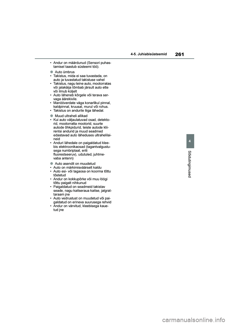 TOYOTA YARIS 2021 Kasutusjuhend (in Estonian) 261
4
YARIS(HB) Owners Manual_Europe_MK0001_EE
4-5. Juhiabisüsteemid
Sõidutingimused
• Andur on määrdunud (Sensori puhas-
tamisel taastub süsteemi töö).
●Auto ümbrus
• Takistus, mida ei TOYOTA YARIS 2021 Kasutusjuhend (in Estonian) 261
4
YARIS(HB) Owners Manual_Europe_MK0001_EE
4-5. Juhiabisüsteemid
Sõidutingimused
• Andur on määrdunud (Sensori puhas-
tamisel taastub süsteemi töö).
●Auto ümbrus
• Takistus, mida ei