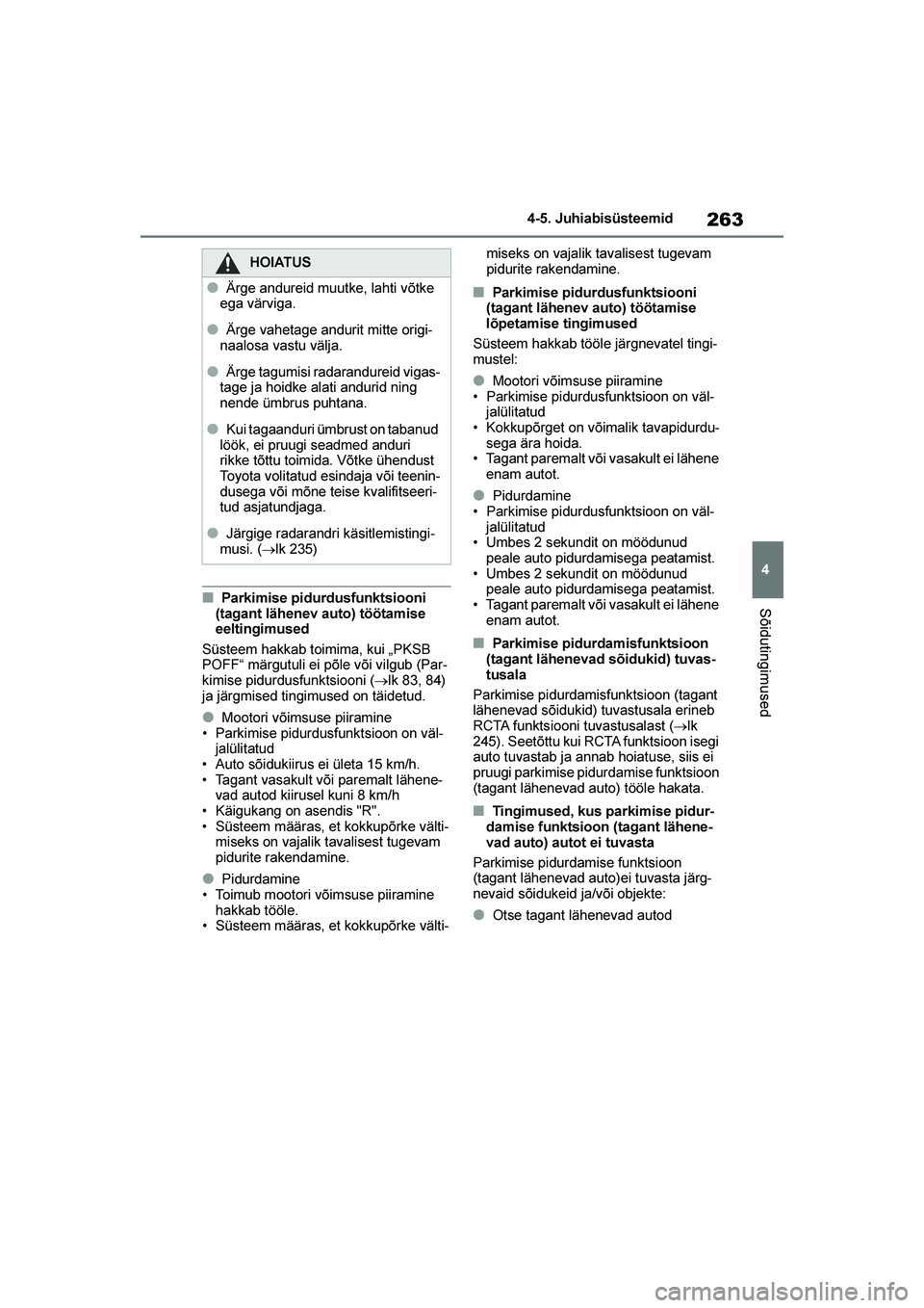 TOYOTA YARIS 2021 Kasutusjuhend (in Estonian) 263
4
YARIS(HB) Owners Manual_Europe_MK0001_EE
4-5. Juhiabisüsteemid
Sõidutingimused■Parkimise pidurdusfunktsiooni
(tagant lähenev auto) töötamise
eeltingimused
Süsteem hakkab toimima, kui TOYOTA YARIS 2021 Kasutusjuhend (in Estonian) 263
4
YARIS(HB) Owners Manual_Europe_MK0001_EE
4-5. Juhiabisüsteemid
Sõidutingimused■Parkimise pidurdusfunktsiooni
(tagant lähenev auto) töötamise
eeltingimused
Süsteem hakkab toimima, kui