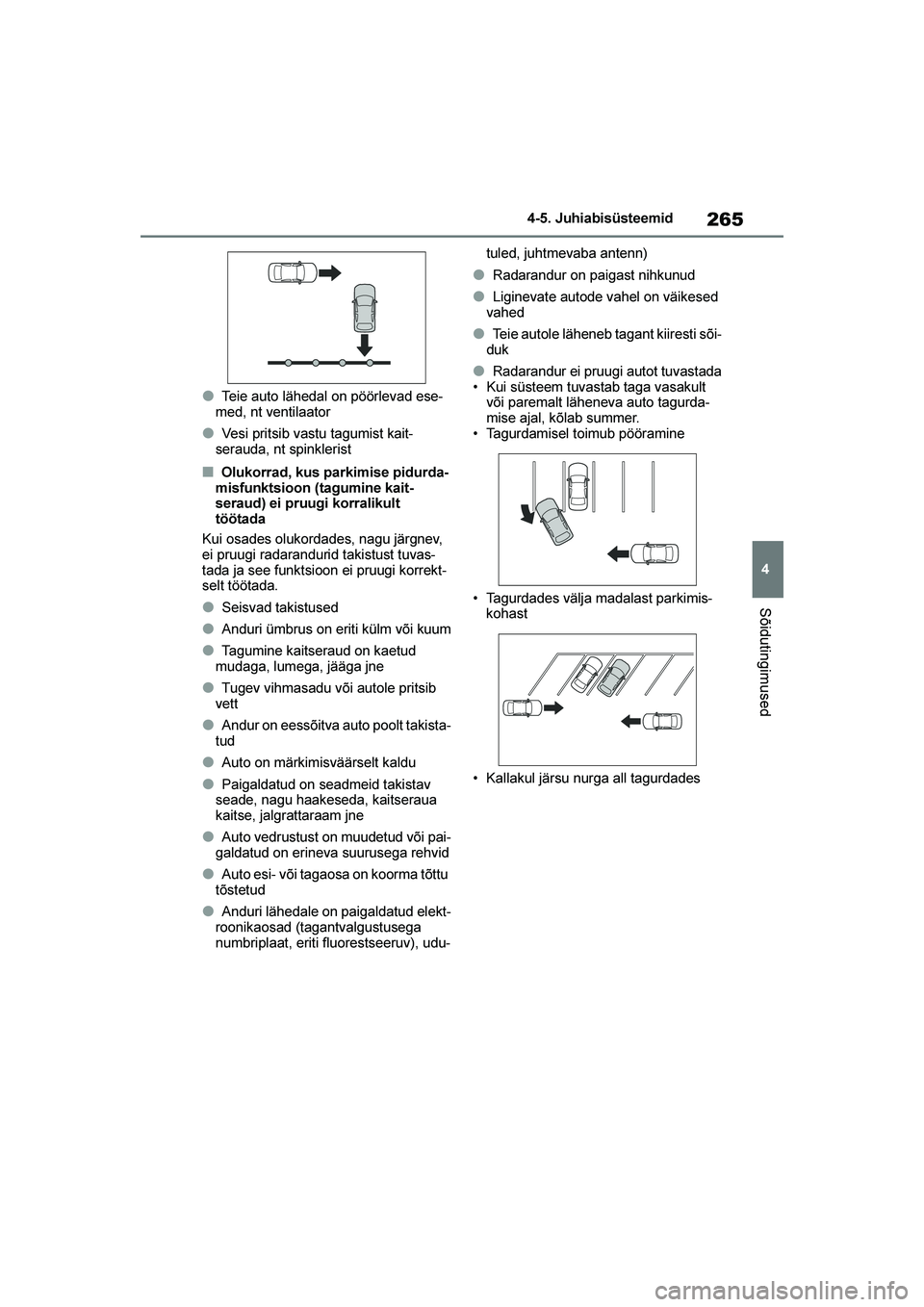 TOYOTA YARIS 2021 Kasutusjuhend (in Estonian) 265
4
YARIS(HB) Owners Manual_Europe_MK0001_EE
4-5. Juhiabisüsteemid
Sõidutingimused
●Teie auto lähedal on pöörlevad ese-
med, nt ventilaator
●Vesi pritsib vastu tagumist kait -
serauda, nt TOYOTA YARIS 2021 Kasutusjuhend (in Estonian) 265
4
YARIS(HB) Owners Manual_Europe_MK0001_EE
4-5. Juhiabisüsteemid
Sõidutingimused
●Teie auto lähedal on pöörlevad ese-
med, nt ventilaator
●Vesi pritsib vastu tagumist kait -
serauda, nt