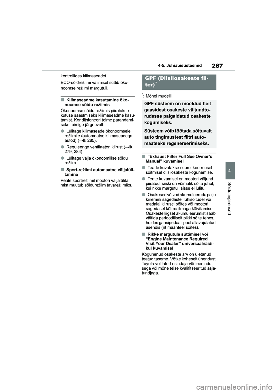 TOYOTA YARIS 2021 Kasutusjuhend (in Estonian) 267
4
YARIS(HB) Owners Manual_Europe_MK0001_EE
4-5. Juhiabisüsteemid
Sõidutingimused
kontrollides kliimaseadet.
ECO-sõidrežiimi valimisel süttib öko-
noomse režiimi märgutuli.
■Kliimaseadme TOYOTA YARIS 2021 Kasutusjuhend (in Estonian) 267
4
YARIS(HB) Owners Manual_Europe_MK0001_EE
4-5. Juhiabisüsteemid
Sõidutingimused
kontrollides kliimaseadet.
ECO-sõidrežiimi valimisel süttib öko-
noomse režiimi märgutuli.
■Kliimaseadme