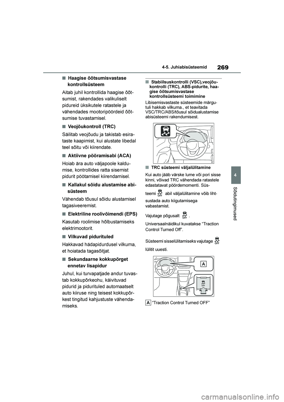 TOYOTA YARIS 2021 Kasutusjuhend (in Estonian) 269
4
YARIS(HB) Owners Manual_Europe_MK0001_EE
4-5. Juhiabisüsteemid
Sõidutingimused
■Haagise õõtsumisvastase
kontrollsüsteem
Aitab juhil kontrollida haagise õõt -
sumist, rakendades valiku TOYOTA YARIS 2021 Kasutusjuhend (in Estonian) 269
4
YARIS(HB) Owners Manual_Europe_MK0001_EE
4-5. Juhiabisüsteemid
Sõidutingimused
■Haagise õõtsumisvastase
kontrollsüsteem
Aitab juhil kontrollida haagise õõt -
sumist, rakendades valiku