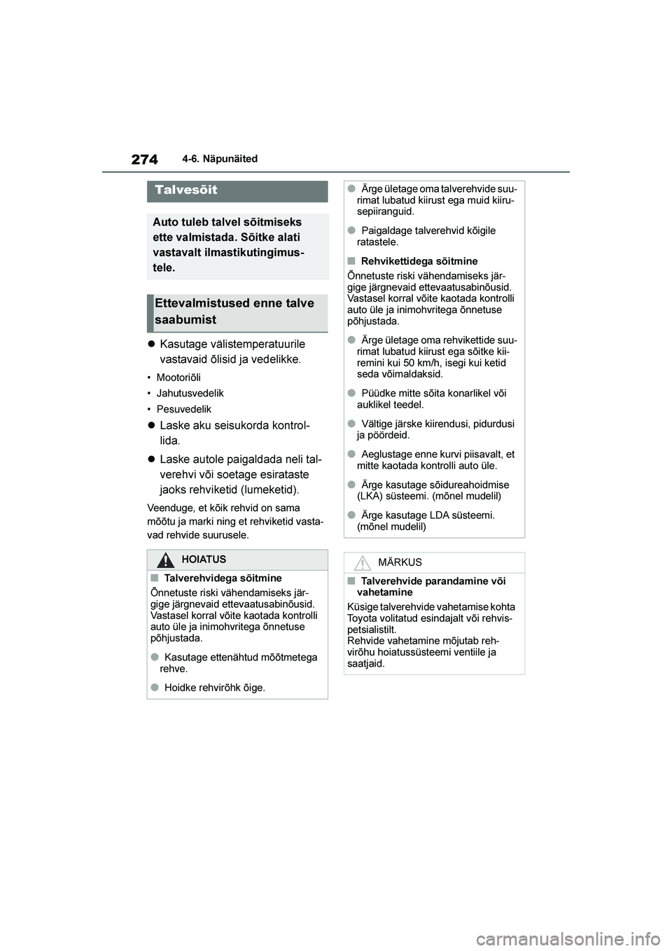 TOYOTA YARIS 2021  Kasutusjuhend (in Estonian) 274
YARIS(HB) Owners Manual_Europe_MK0001_EE
4-6. Näpunäited
4- 6. Näpun äi ted
Kasutage välistemperatuurile 
vastavaid õlisid ja vedelikke.
• Mootoriõli
• Jahutusvedelik
• Pesuvedelik
