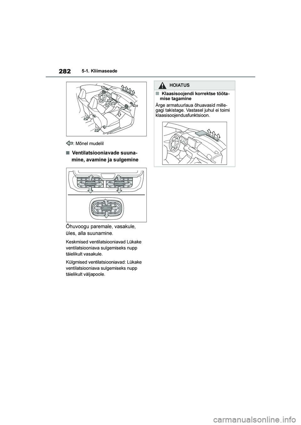 TOYOTA YARIS 2021  Kasutusjuhend (in Estonian) 282
YARIS(HB) Owners Manual_Europe_MK0001_EE
5-1. Kliimaseade
: Mõnel mudelil
■Ventilatsiooniavade suuna -
mine, avamine ja sulgemine
Õhuvoogu paremale, vasakule, 
üles, alla suunamine.
Keskmise