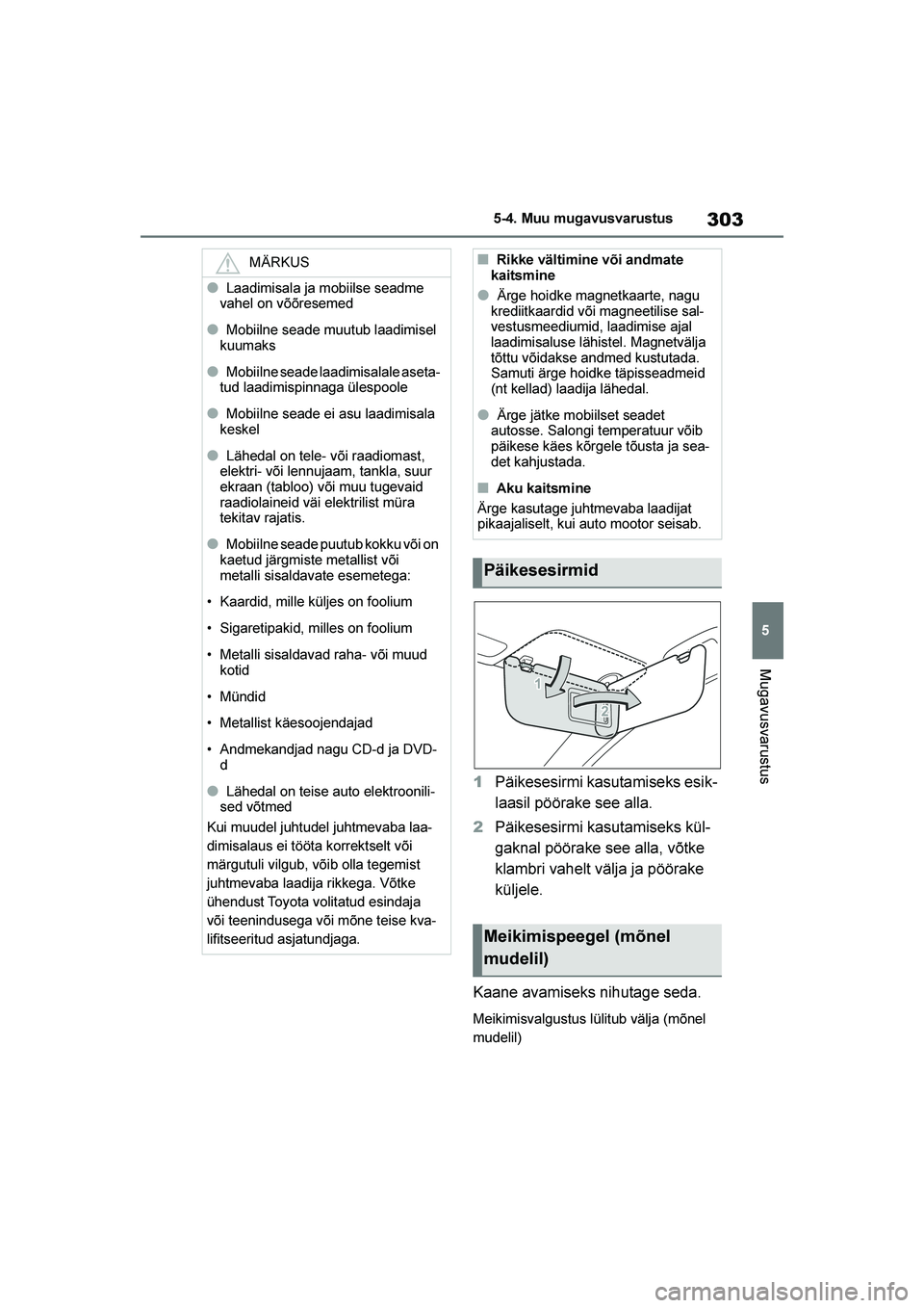 TOYOTA YARIS 2021  Kasutusjuhend (in Estonian) 303
5
YARIS(HB) Owners Manual_Europe_MK0001_EE
5-4. Muu mugavusvarustus
Mugavusvarustus
1Päikesesirmi kasutamiseks esik -
laasil pöörake see alla.
2 Päikesesirmi kasutamiseks kül -
gaknal pöör