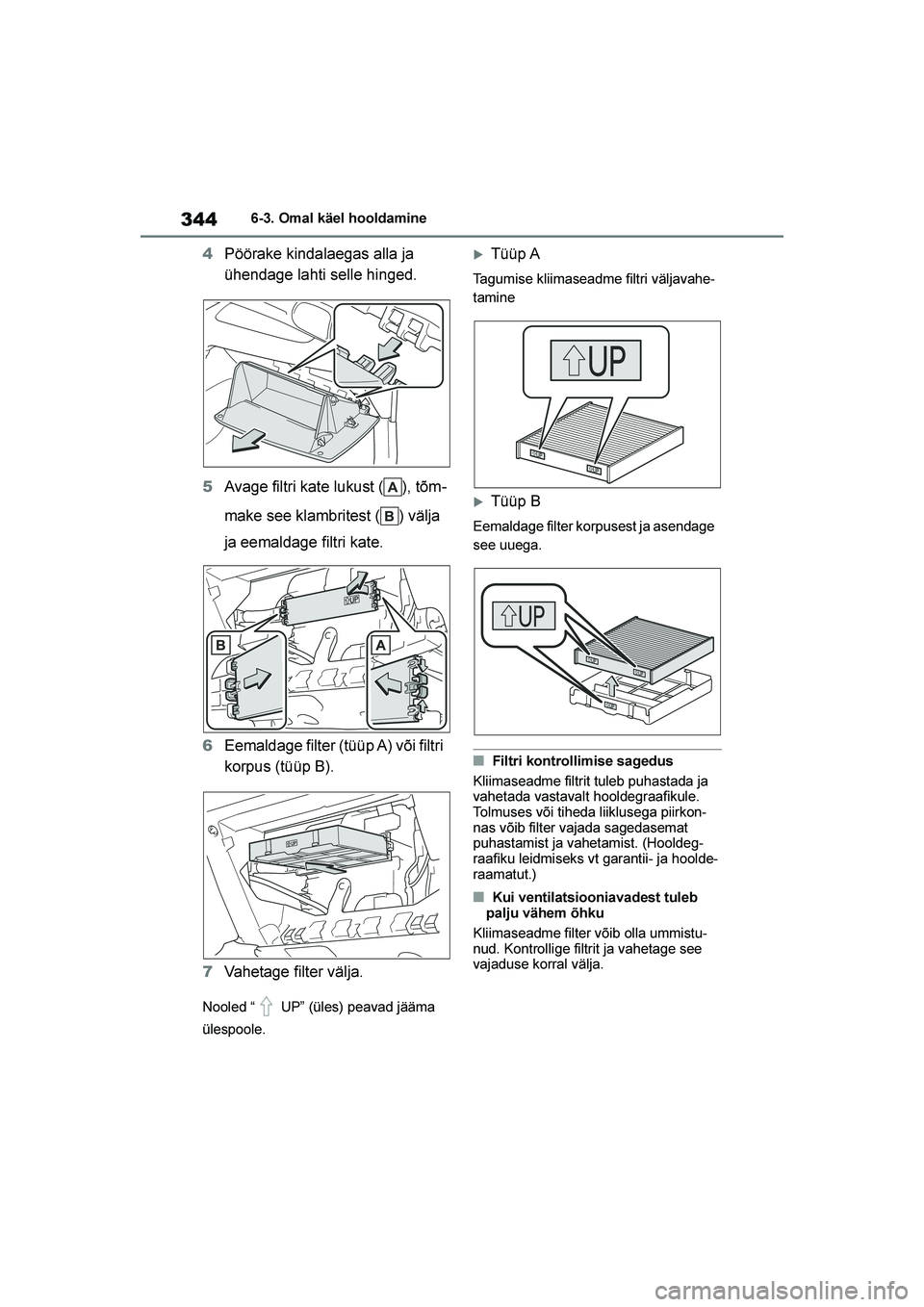 TOYOTA YARIS 2021  Kasutusjuhend (in Estonian) 344
YARIS(HB) Owners Manual_Europe_MK0001_EE
6-3. Omal käel hooldamine
4Pöörake kindalaegas alla ja 
ühendage lahti selle hinged.
5 Avage filtri kate lukust ( ), tõm -
make see klambritest ( ) v