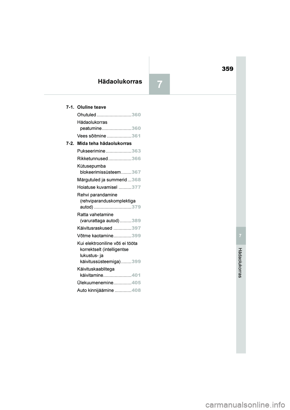 TOYOTA YARIS 2021  Kasutusjuhend (in Estonian) 7
359
YARIS(HB) Owners Manual_Europe_MK0001_EE
7
Hädaolukorras
Hädaolukorras
7-1. Oluline teaveOhutuled ........................... 360
Hädaolukorras  peatumine....................... 360
Vees sõ