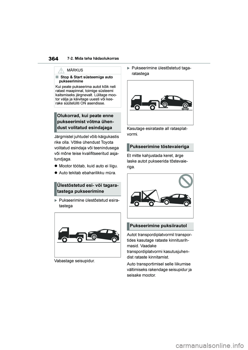 TOYOTA YARIS 2021  Kasutusjuhend (in Estonian) 364
YARIS(HB) Owners Manual_Europe_MK0001_EE
7-2. Mida teha hädaolukorras
Järgmistel juhtudel võib käigukastis 
rike olla. Võtke ühendust Toyota 
volitatud esindaja või teenindusega 
või mõn