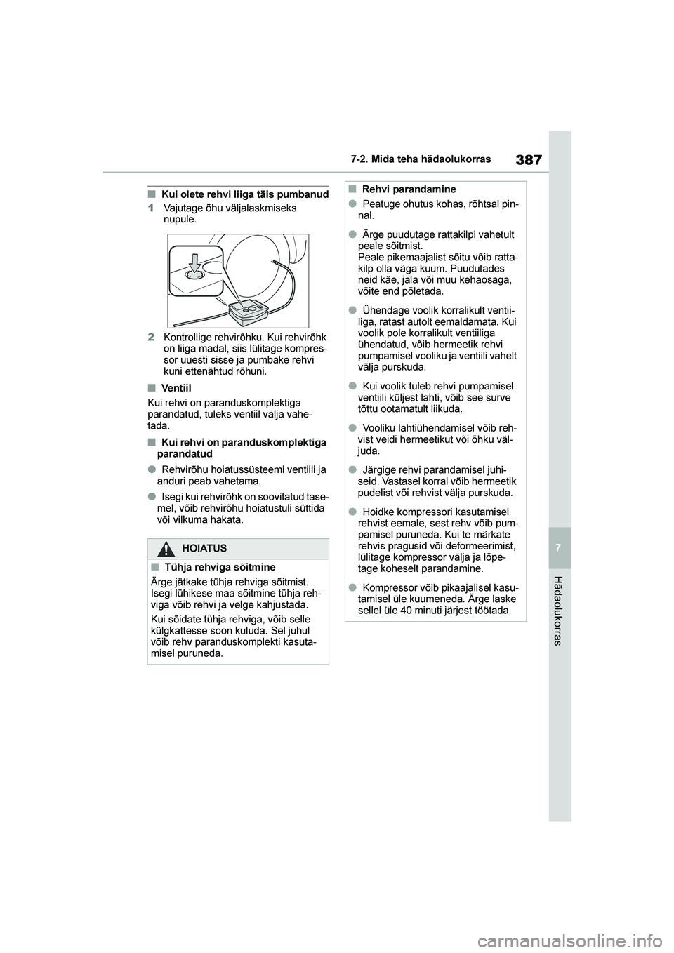 TOYOTA YARIS 2021  Kasutusjuhend (in Estonian) 387
7
YARIS(HB) Owners Manual_Europe_MK0001_EE
7-2. Mida teha hädaolukorras
Hädaolukorras
■Kui olete rehvi liiga täis pumbanud
1 Vajutage õhu väljalaskmiseks 
nupule.
2 Kontrollige rehvirõhku