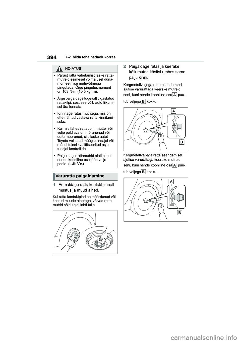 TOYOTA YARIS 2021  Kasutusjuhend (in Estonian) 394
YARIS(HB) Owners Manual_Europe_MK0001_EE
7-2. Mida teha hädaolukorras
1Eemaldage ratta kontaktpinnalt 
mustus ja muud ained.
Kui ratta kontaktpind on määrdunud või 
kaetud muude ainetega, võ