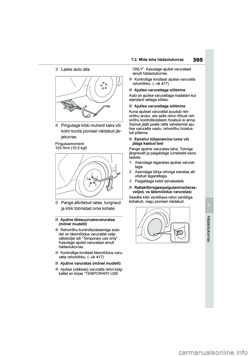 TOYOTA YARIS 2021  Kasutusjuhend (in Estonian) 395
7
YARIS(HB) Owners Manual_Europe_MK0001_EE
7-2. Mida teha hädaolukorras
Hädaolukorras
3Laske auto alla
4 Pingutage kõiki mutreid kaks või 
kolm korda joonisel näidatud jär -
jekorras.
Pingu