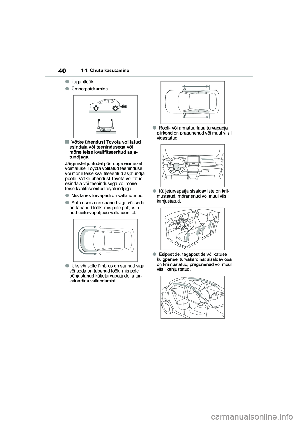 TOYOTA YARIS 2021 Kasutusjuhend (in Estonian) 40
YARIS(HB) Owners Manual_Europe_MK0001_EE
1-1. Ohutu kasutamine
●Tagantlöök
●Ümberpaiskumine
■Võtke ühendust Toy ota volitatud
esindaja või teenindusega või
mõne teise kvalifitseeri TOYOTA YARIS 2021 Kasutusjuhend (in Estonian) 40
YARIS(HB) Owners Manual_Europe_MK0001_EE
1-1. Ohutu kasutamine
●Tagantlöök
●Ümberpaiskumine
■Võtke ühendust Toy ota volitatud
esindaja või teenindusega või
mõne teise kvalifitseeri