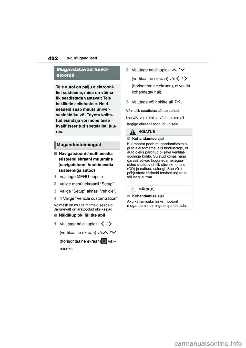 TOYOTA YARIS 2021 Kasutusjuhend (in Estonian) 422
YARIS(HB) Owners Manual_Europe_MK0001_EE
8-2. Mugandused
8- 2. M ugand used
■Navigatsiooni-/multimeedia-
süsteemi ekraani muutmine
(navigatsiooni-/multimeedia -
süsteemiga autod)
1 Vajutage TOYOTA YARIS 2021 Kasutusjuhend (in Estonian) 422
YARIS(HB) Owners Manual_Europe_MK0001_EE
8-2. Mugandused
8- 2. M ugand used
■Navigatsiooni-/multimeedia-
süsteemi ekraani muutmine
(navigatsiooni-/multimeedia -
süsteemiga autod)
1 Vajutage