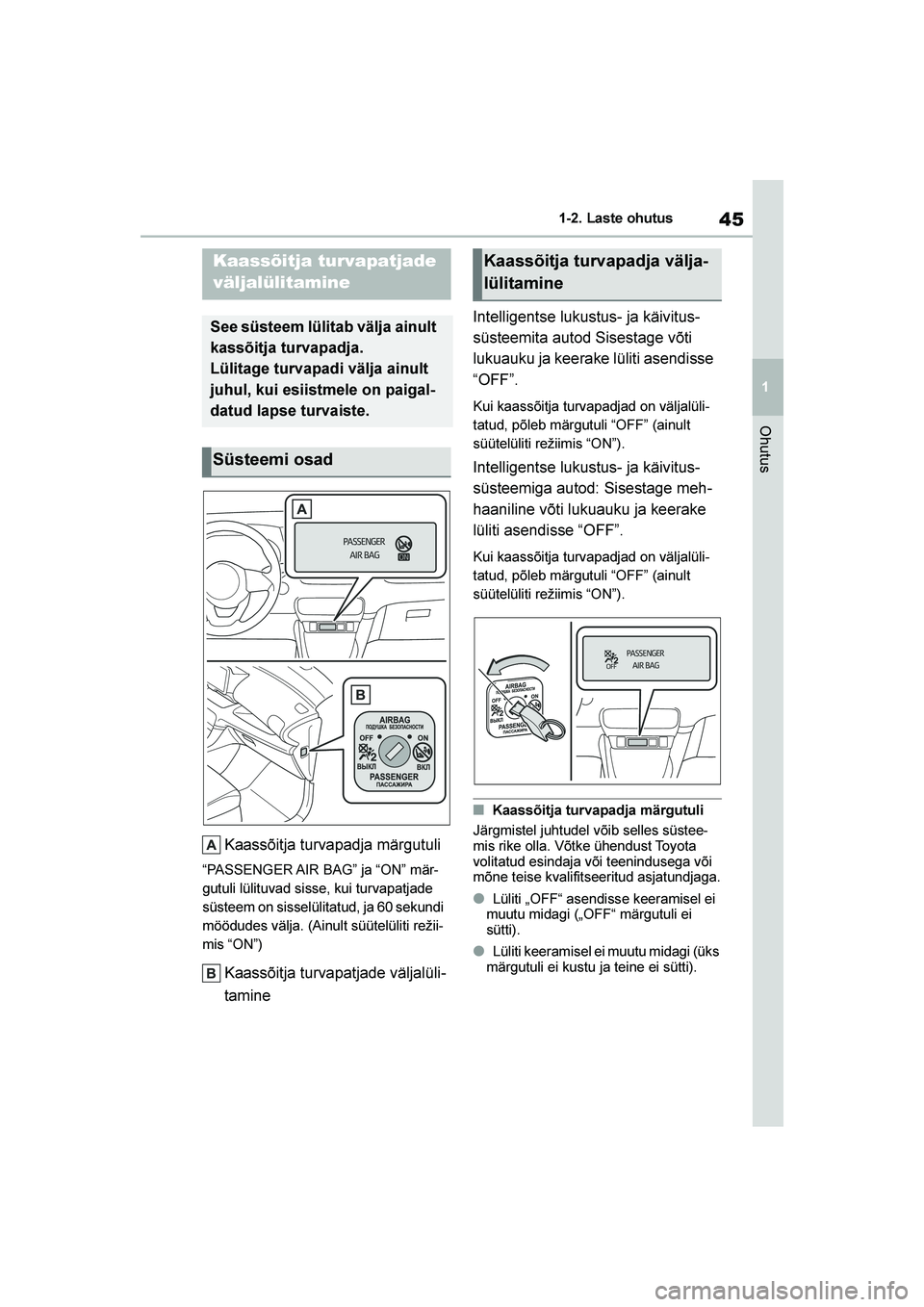 TOYOTA YARIS 2021 Kasutusjuhend (in Estonian) 45
1
YARIS(HB) Owners Manual_Europe_MK0001_EE
1-2. Laste ohutus
Ohutus
1- 2. Last e ohut us
Kaassõitja turvapadja märgutuli
“PASSENGER AIR BAG” ja “ON” mär-
gutuli lülituvad sisse, kui tu TOYOTA YARIS 2021 Kasutusjuhend (in Estonian) 45
1
YARIS(HB) Owners Manual_Europe_MK0001_EE
1-2. Laste ohutus
Ohutus
1- 2. Last e ohut us
Kaassõitja turvapadja märgutuli
“PASSENGER AIR BAG” ja “ON” mär-
gutuli lülituvad sisse, kui tu