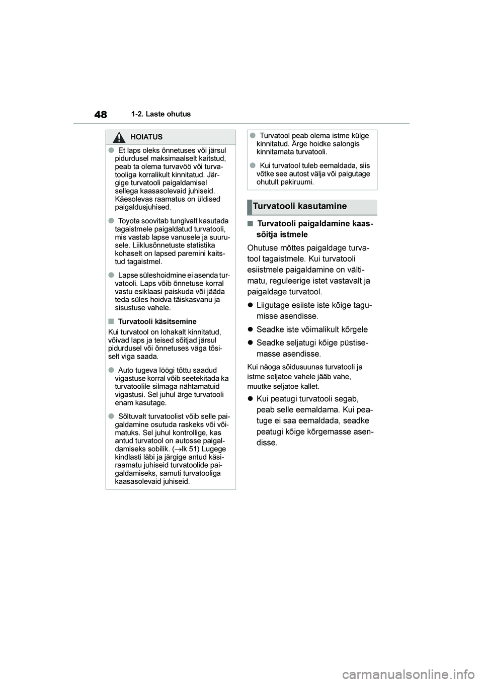 TOYOTA YARIS 2021 Kasutusjuhend (in Estonian) 48
YARIS(HB) Owners Manual_Europe_MK0001_EE
1-2. Laste ohutus
■Turvatooli paigaldamine kaas-
sõitja istmele
Ohutuse mõttes paigaldage turva -
tool tagaistmele. Kui turvatooli
esiistmele paigalda TOYOTA YARIS 2021 Kasutusjuhend (in Estonian) 48
YARIS(HB) Owners Manual_Europe_MK0001_EE
1-2. Laste ohutus
■Turvatooli paigaldamine kaas-
sõitja istmele
Ohutuse mõttes paigaldage turva -
tool tagaistmele. Kui turvatooli
esiistmele paigalda