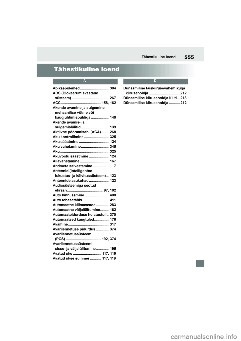 TOYOTA YARIS 2021  Kasutusjuhend (in Estonian) 555
YARIS(HB) Owners Manual_Europe_MK0001_EE
Tähestikuline loend
Tähestikuline loend
A
Abikäepidemed ............................. 304
ABS (Blokeerumisvastane süsteem) ...........................