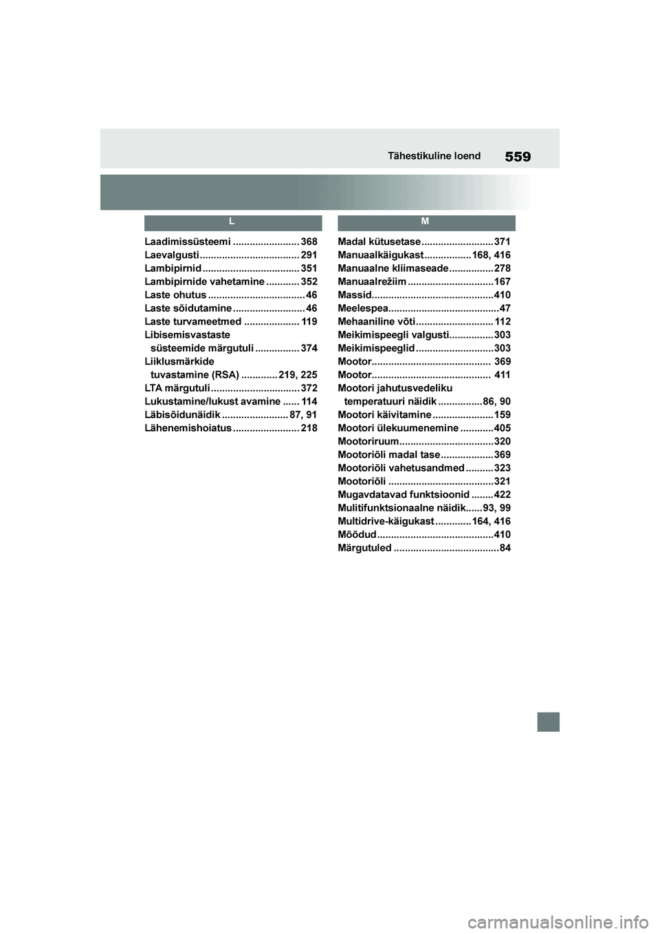 TOYOTA YARIS 2021  Kasutusjuhend (in Estonian) 559
YARIS(HB) Owners Manual_Europe_MK0001_EE
Tähestikuline loend
L
Laadimissüsteemi ........................ 368
Laevalgusti .................................... 291
Lambipirnid ...................