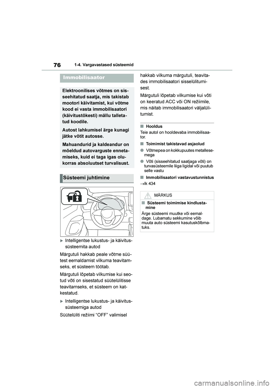 TOYOTA YARIS 2021  Kasutusjuhend (in Estonian) 76
YARIS(HB) Owners Manual_Europe_MK0001_EE
1-4. Vargavastased süsteemid
1- 4. Var gava st ased sü ste em id
Intelligentse lukustus- ja käivitus-
süsteemita autod
Märgutuli hakkab peale võtme 