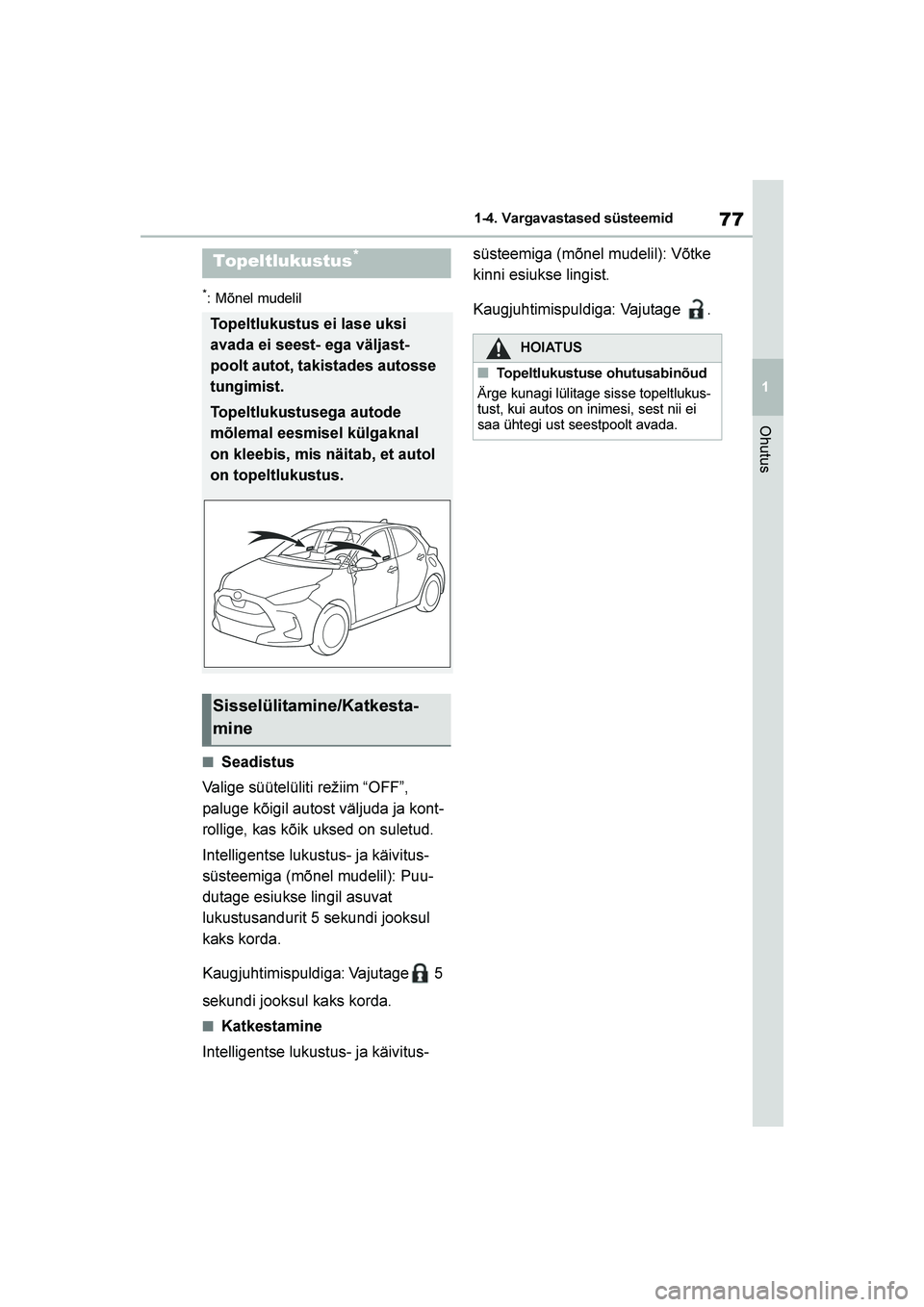 TOYOTA YARIS 2021  Kasutusjuhend (in Estonian) 77
1
YARIS(HB) Owners Manual_Europe_MK0001_EE
1-4. Vargavastased süsteemid
Ohutus
*: Mõnel mudelil
■Seadistus
Valige süütelüliti režiim “OFF”, 
paluge kõigil autost väljuda ja kont -
ro