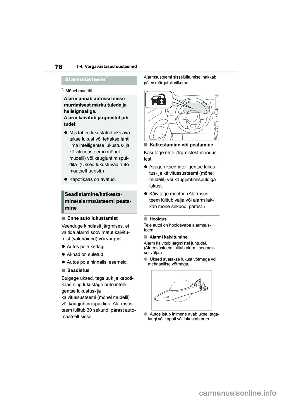 TOYOTA YARIS 2021  Kasutusjuhend (in Estonian) 78
YARIS(HB) Owners Manual_Europe_MK0001_EE
1-4. Vargavastased süsteemid
*: Mõnel mudelil
■Enne auto lukustamist
Veenduge kindlasti järgmises, et 
vältida alarmi soovimatut käivitu -
mist (val