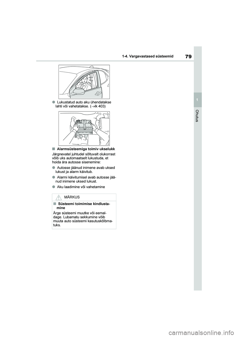 TOYOTA YARIS 2021  Kasutusjuhend (in Estonian) 79
1
YARIS(HB) Owners Manual_Europe_MK0001_EE
1-4. Vargavastased süsteemid
Ohutus
●Lukustatud auto aku ühendatakse 
lahti või vahetatakse. ( →lk 403)
■Alarmsüsteemiga toimiv ukselukk
Järgn