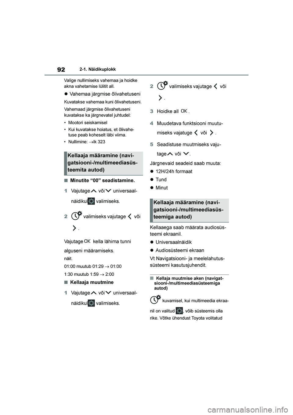 TOYOTA YARIS 2021  Kasutusjuhend (in Estonian) 92
YARIS(HB) Owners Manual_Europe_MK0001_EE
2-1. Näidikuplokk
Valige nullimiseks vahemaa ja hoidke 
akna vahetamise lülitit all.
 Vahemaa järgmise õlivahetuseni
Kuvatakse vahemaa kuni õlivahetu