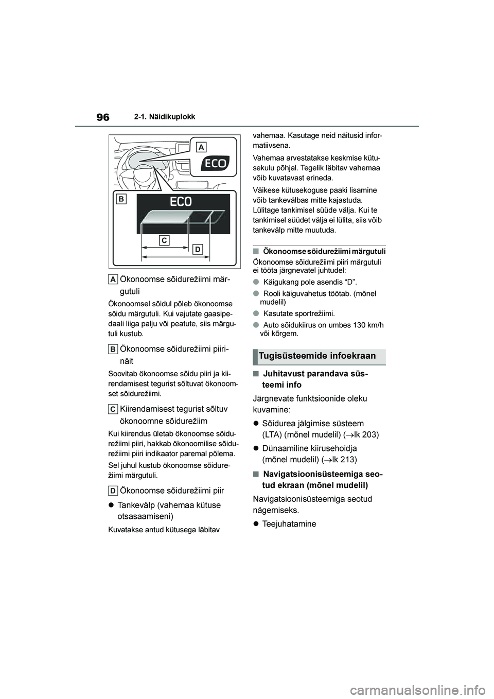 TOYOTA YARIS 2021  Kasutusjuhend (in Estonian) 96
YARIS(HB) Owners Manual_Europe_MK0001_EE
2-1. Näidikuplokk
Ökonoomse sõidurežiimi mär-
gutuli
Ökonoomsel sõidul põleb ökonoomse 
sõidu märgutuli. Kui vajutate gaasipe -
daali liiga palj