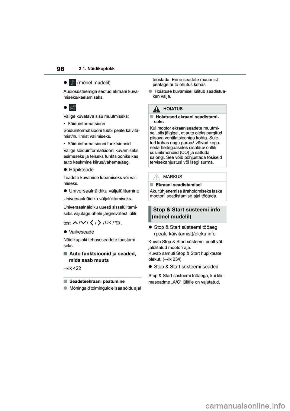 TOYOTA YARIS 2021  Kasutusjuhend (in Estonian) 98
YARIS(HB) Owners Manual_Europe_MK0001_EE
2-1. Näidikuplokk
 (mõnel mudelil)
Audiosüsteemiga seotud ekraani kuva -
miseks/keelamiseks.

Valige kuvatava sisu muutmiseks:
• Sõiduinformatsioon