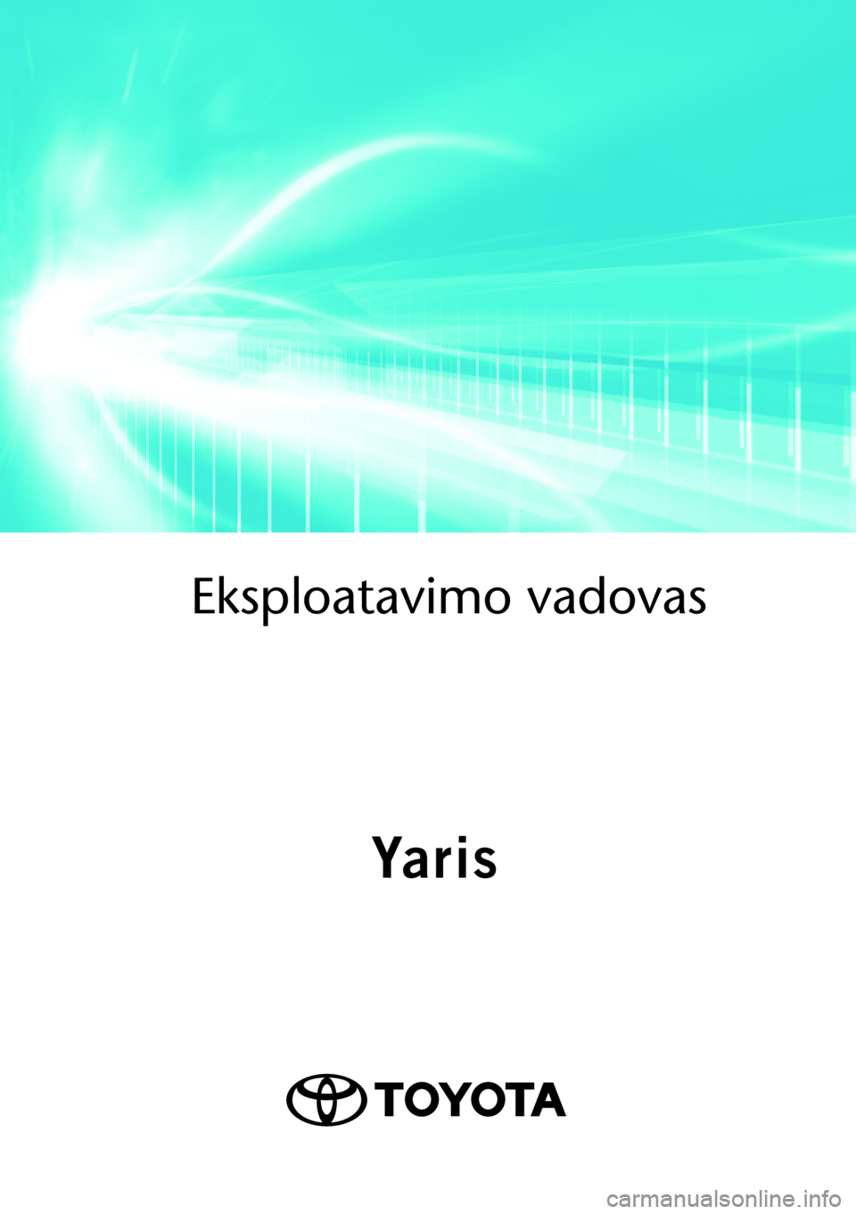 TOYOTA YARIS 2021  Eksploatavimo vadovas (in Lithuanian)  
Eksploatavimo vado\
vas
OMK0001LT
As of 07.2020 production vehicles
Yaris
Yaris 