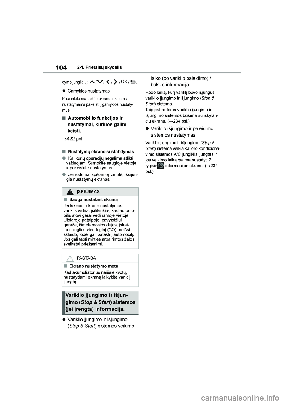 TOYOTA YARIS 2021  Eksploatavimo vadovas (in Lithuanian) 
104
YARIS(HB) Owners Manual_Europe_MK0001_LT
2-1. Prietaisų sky delis
dymo jungiklių:  / / / / / .
Gamyklos nustatymas
Pasirinkite matuoklio ekrano ir kitiems 
nustatymams pakeisti į gamyklos nu