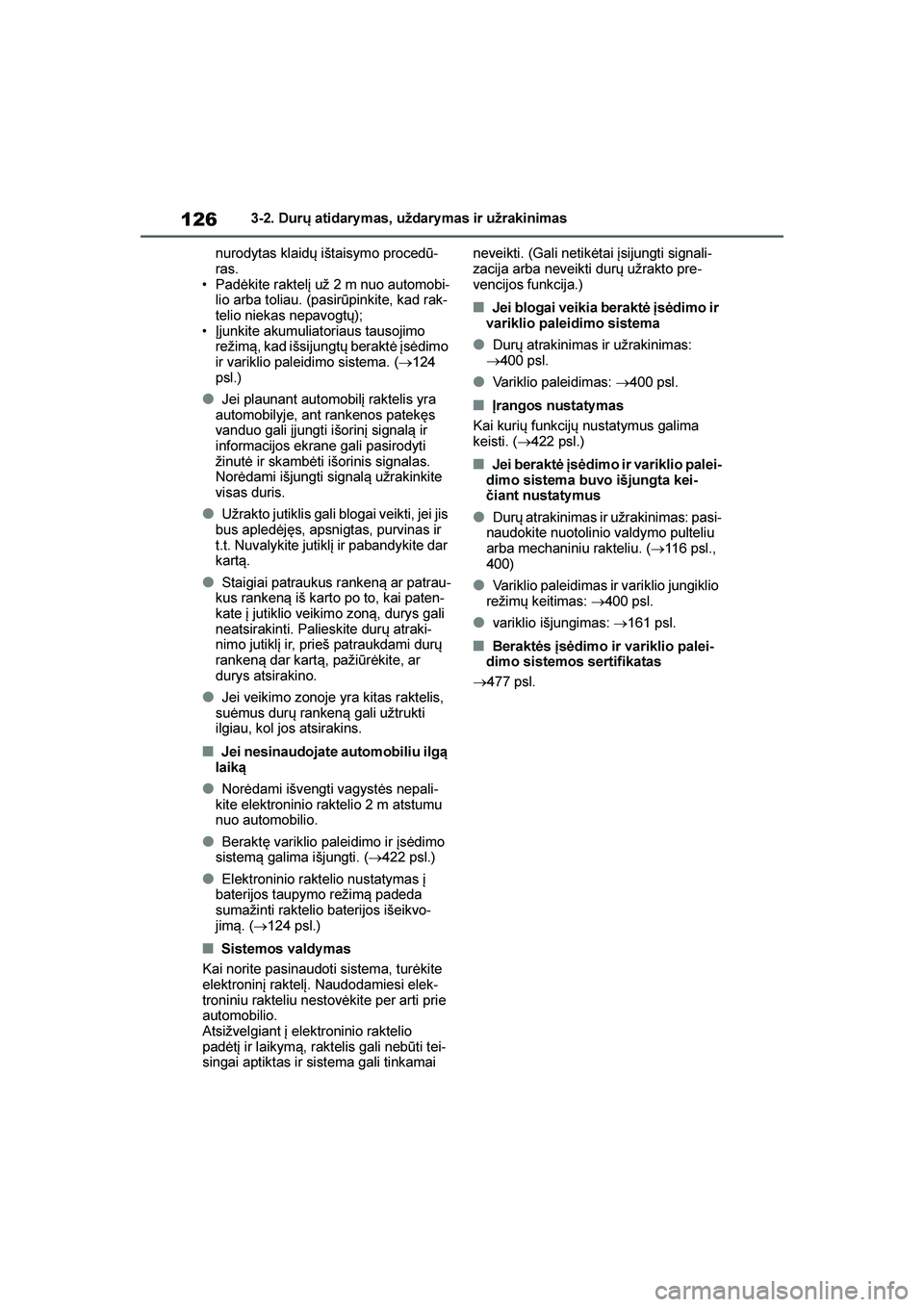 TOYOTA YARIS 2021 Eksploatavimo vadovas (in Lithuanian)
126
YARIS(HB) Owners Manual_Europe_MK0001_LT
3-2. Durų atidary mas, uždary mas ir užrakinimas
nurodytas klaidų ištaisymo procedū -
ras.
• Padėkite raktelį už 2 m nuo automobi -
lio arba t TOYOTA YARIS 2021 Eksploatavimo vadovas (in Lithuanian)
126
YARIS(HB) Owners Manual_Europe_MK0001_LT
3-2. Durų atidary mas, uždary mas ir užrakinimas
nurodytas klaidų ištaisymo procedū -
ras.
• Padėkite raktelį už 2 m nuo automobi -
lio arba t