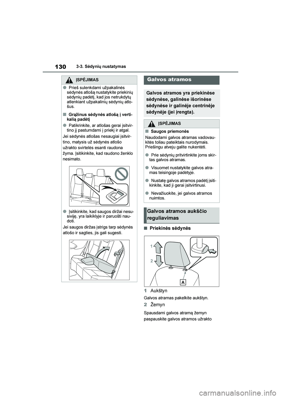 TOYOTA YARIS 2021 Eksploatavimo vadovas (in Lithuanian)
130
YARIS(HB) Owners Manual_Europe_MK0001_LT
3-3. Sėdy nių nustatymas
■Priekinės sėdynės
1 Aukštyn
Galvos atramas pakelkite aukštyn.
2Žemyn
Spausdami galvos atram\b žemyn
paspauskite gal TOYOTA YARIS 2021 Eksploatavimo vadovas (in Lithuanian)
130
YARIS(HB) Owners Manual_Europe_MK0001_LT
3-3. Sėdy nių nustatymas
■Priekinės sėdynės
1 Aukštyn
Galvos atramas pakelkite aukštyn.
2Žemyn
Spausdami galvos atram\b žemyn
paspauskite gal