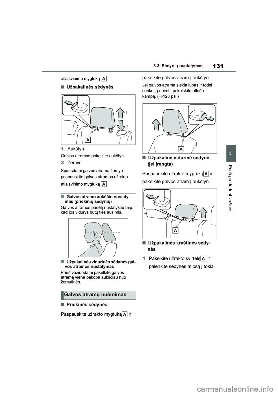 TOYOTA YARIS 2021 Eksploatavimo vadovas (in Lithuanian)
131
3
YARIS(HB) Owners Manual_Europe_MK0001_LT
3-3. Sėdynių nustaty mas
Prieš pradedant važiuoti
atlaisvinimo mygtuk\b .
■Užpakalinės sėdynės
1 Aukštyn
Galvos atramas pakelkite aukštyn. TOYOTA YARIS 2021 Eksploatavimo vadovas (in Lithuanian)
131
3
YARIS(HB) Owners Manual_Europe_MK0001_LT
3-3. Sėdynių nustaty mas
Prieš pradedant važiuoti
atlaisvinimo mygtuk\b .
■Užpakalinės sėdynės
1 Aukštyn
Galvos atramas pakelkite aukštyn.